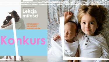 Konkurs: wygraj książkę "Lekcja miłości. Poruszające opowieści o rodzicielstwie"