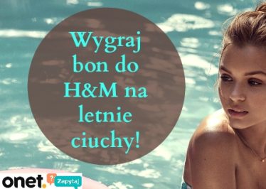 Konkurs "Zgarnij 200 PLN na letnie zakupy w H&M!"