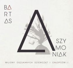 Konkurs: wygraj płytę Bartas Szymoniak - Miliony oszukanych dziewcząt i chłopców! godz.12