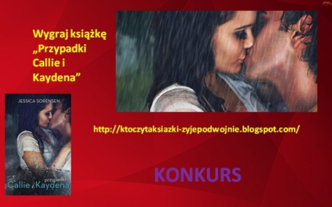 Konkurs: wygraj książkę "Przypadki Callie i Kaydena"