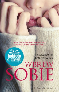 Konkurs: wygraj najnowszą powieść Katarzyny Kołczewskiej "Wbrew sobie"