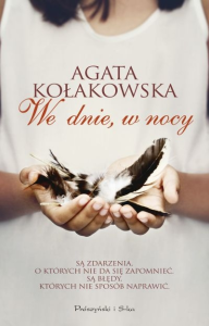 Wygraj powieść Agaty Kołakowskiej "We dnie, w nocy"