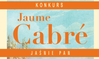 Konkurs "Wygraj egzemplarze „Jaśnie pana” Jaumego Cabré!"