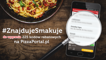 Konkurs #ZnajdujeSmakuje – rozmaitości na PizzaPortal.pl
