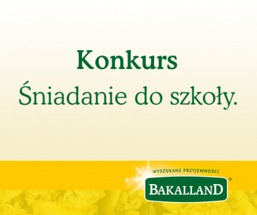 Konkurs "Pożywne śniadanie do szkoły z Bakalland"