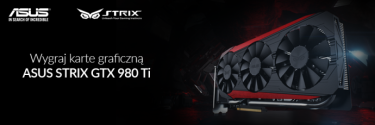 Wygraj kartę ASUS Strix GTX980Ti