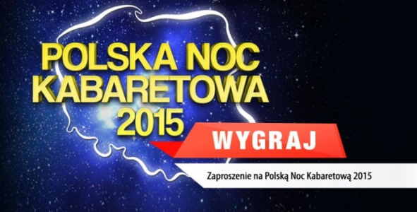 Wygraj podwójne zaproszenie na Polską Noc Kabaretową 2015 Włocławek