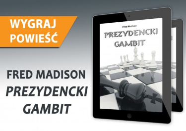 Wygraj powieść "Prezydencki gambit" Freda Madisona