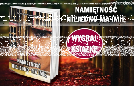 Wygraj powieść "Namiętność niejedno ma imię"