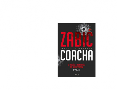 Wygraj poradnik "Zabić coacha. O miłości i nienawiści do autorytetów w Polsce"