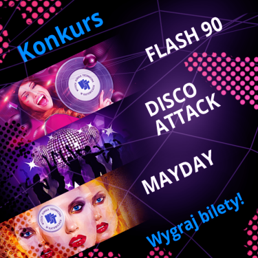 Wygraj wejściówkę na super imprezy: MAYDAY, DISCO ATTACK lub FLASH90