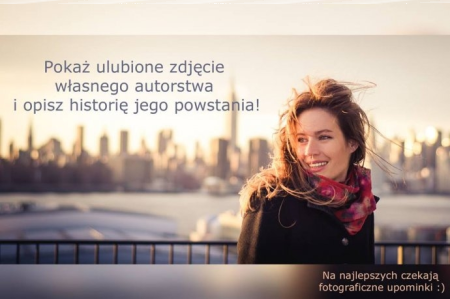 Konkurs "Pokaż ulubione zdjęcie swojego autorstwa i opisz historię jego powstania"