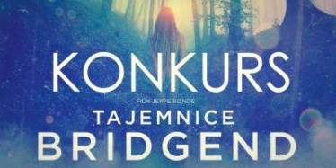 Wygraj zaproszenia na przedpremierowy pokaz "Tajemnice Bridgend" Warszawa