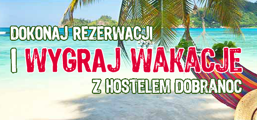 Konkurs "Wygraj wakacje z hostelem dobranoc"