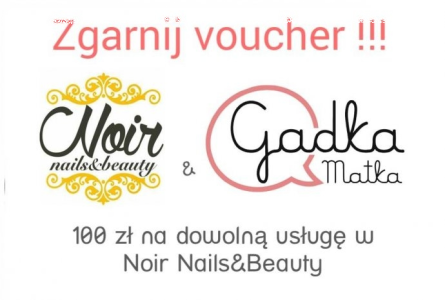 Konkurs "Zgarnij Voucher do Noir Nails&Beauty" Katowice