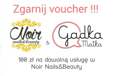Konkurs "Zgarnij Voucher do Noir Nails&Beauty" Katowice