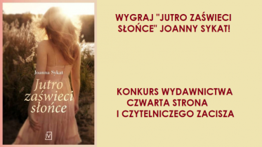 Zadaj pytanie Joannie Sykat i wygraj "Jutro zaświeci słońce"