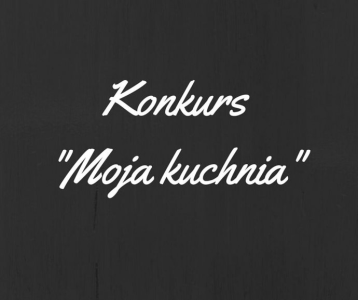 Konkurs "Moja Kuchnia"
