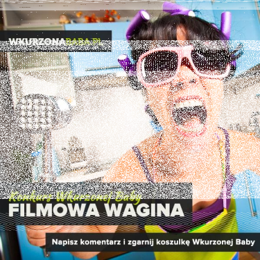 Konkurs "Filmowa Wagina" do godz. 12:00