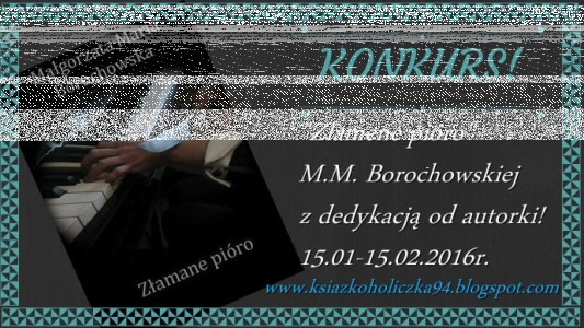 Wygraj "Złamane Pióro"- M.M. Borochowskiej z imienną dedykacją autorki!