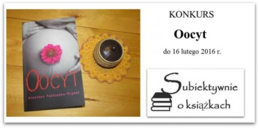 Wygraj ksiażkę Wiesławy Pawłowskiej-Migdał pt. "Oocyt"