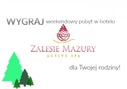Wygraj WEEKEND DLA CAŁEJ RODZINY W HOTELU ZALESIE MAZURY ACTIVE SPA!