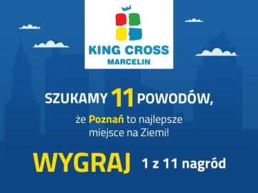 Konkurs na 11 urodziny King Cross Marcelin - Poznań do godz. 20