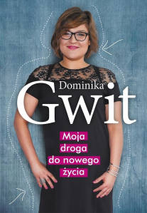 Konkurs: Dominika Gwit "Moja droga do nowego życia"