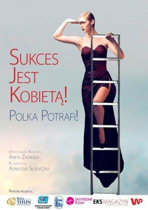 Konkurs "Aneta Zadroga, Agnieszka Słodyczka: Sukces jest kobietą. Polka potrafi"