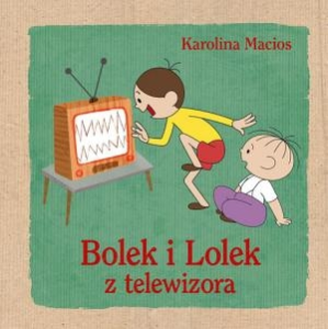 Konkurs "Karolina Macios: Bolek i Lolek z telewizora"