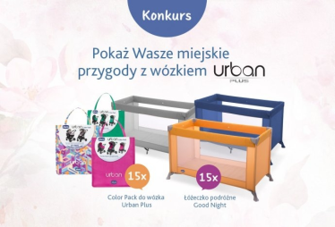 Konkurs "Wasze Miejskie Przygody z wózkiem Urban Plus"