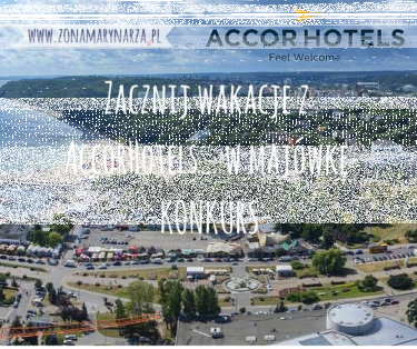 Konkurs "Zacznij wakacje z AccorHotels… w majówkę"