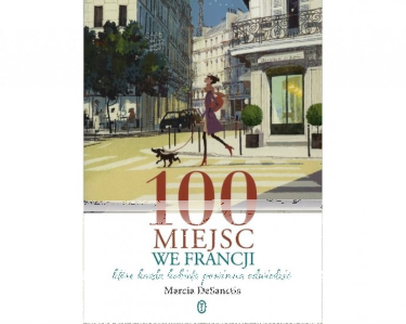Wygraj książkę M. DeSanctis "100 miejsc we Francji, które każda kobieta powinna odwiedzić"