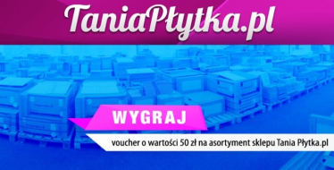 Wygraj voucher o wartości 50 zł na asortyment* sklepu Tania Płytka.pl