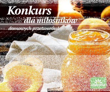 Konkurs "Dla wszystkich miłośników domowych przetworów"