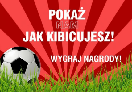 Konkurs fotograficzny "Pokaż nam jak kibicujesz"