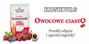 Konkurs "Owocowe ciasto" Polskie Młyny