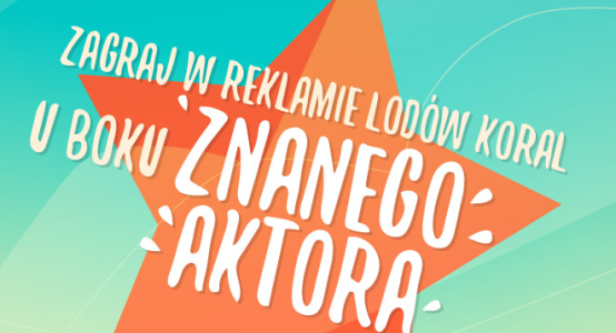 Konkurs "Zagraj w reklamie lodów Koral"