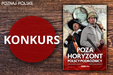 Wygraj książkę "Poza horyzont. Polscy podróżnicy"