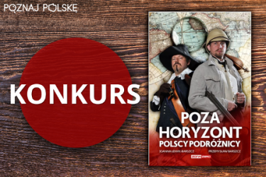 Wygraj książkę "Poza horyzont. Polscy podróżnicy"
