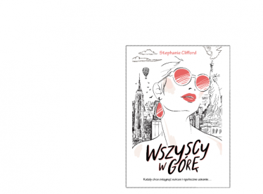 Wygraj powieść Stephanie Clifford pt. "Wszyscy w górę"!