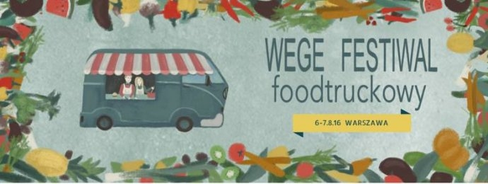 WYgraj kupon do Foodtrucka - Wege Festiwal Food Truckowy, Warszawa, do godz. 12:00