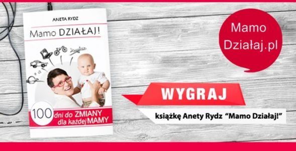 Wygraj 1 z 3 książek Anety Rydz "Mamo Działaj!" Włocławek
