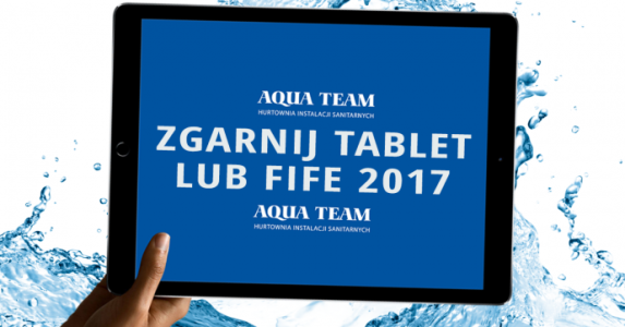 Konkurs: zgarnij tablet lub Fife 2017 z Aqua Team