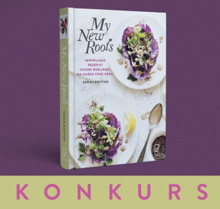 Konkurs "My New Roots. Inspirujące przepisy kuchni roślinnej na każdą porę roku"
