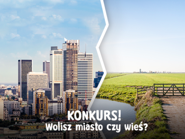 Konkurs "Wolisz miasto czy wieś"