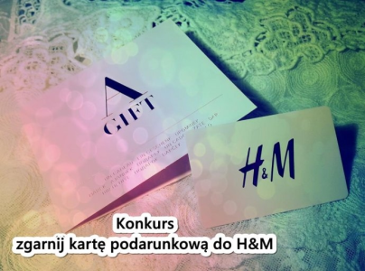 Konkurs "Zgarnij kartę podarunkową do H&M"