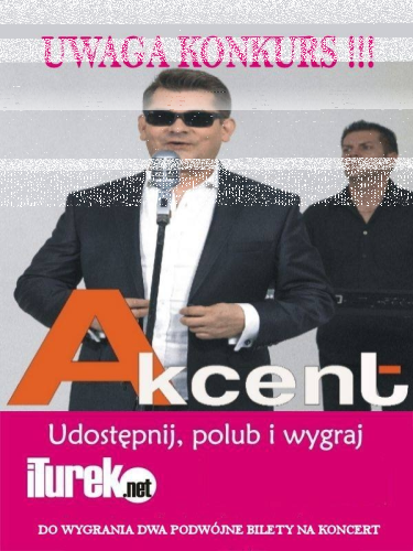 Wygraj bilety na koncert Akcent, Turek