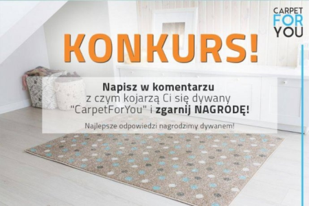 Konkurs "Z czym kojarzą Ci się dywany Carpet For You?"
