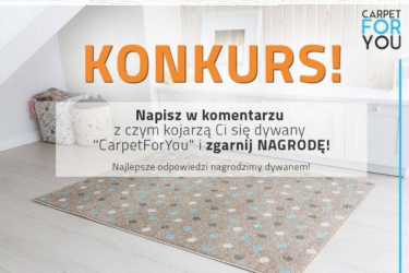 Konkurs "Z czym kojarzą Ci się dywany Carpet For You?"